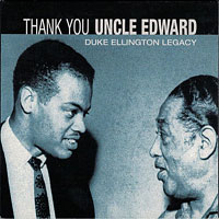 2007. Duke Ellington Legacy, Thank You Uncle Edward, Renma Records