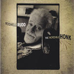 2011. Roswell Rudd, The Incredible Honk 2011. Roswell Rudd, The Incredible Honk