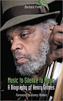 Music to Silence to Music: A Biography of Henry Grimes, Barbara Frenz, Northway Publications, 2015