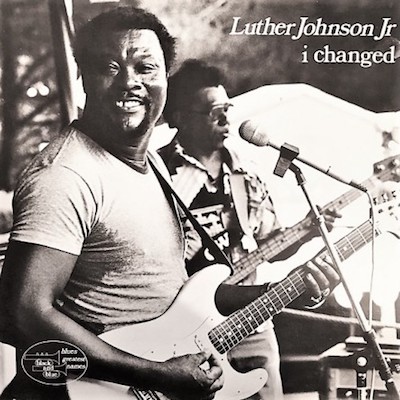 1979. Luther Guitar Jr. Johnson, I Changed, Black & Blue