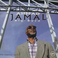 1994-95. Ahmad Jamal, Big Byrd: The Essence Part.2, Verve/Birdology 533477-2