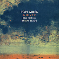 2011. Ron Miles/Bill Frisell/Brian Blade, Quiver, Yellowbird/Enja Records