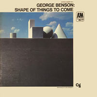 1968. George Benson, Shape of Things to Come, A&M/CTI 1968. George Benson, Shape of Things to Come, A&M/CTI
