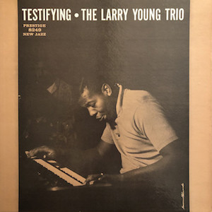 1960. The Larry Young Trio, Testifying, Prestige/New Jazz