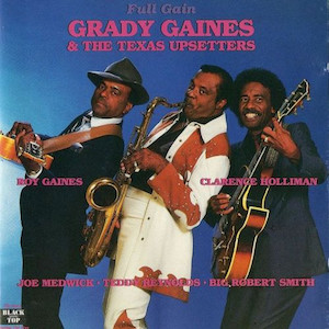 1987. Grady Gaines & The Texas Upsetters, Full Gain, Black Top 1987. Grady Gaines & The Texas Upsetters, Full Gain, Black Top