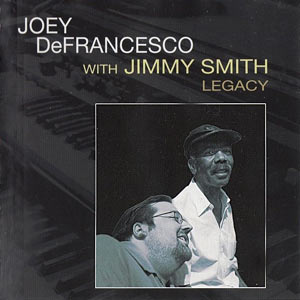 2004. Joey DeFrancesco With Jimmy Smith, Legacy, Concord 2229-2