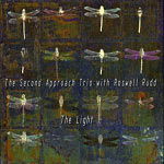 2007. The Second Approach Trio With Roswell Rudd: The Light 2007. The Second Approach Trio With Roswell Rudd: The Light