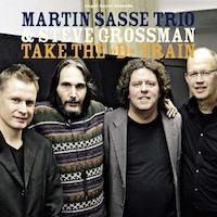2013. Martin Sasse Trio & Steve Grossman, Take the "D" Train