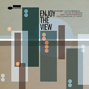 2014. Bobby Hutcherson/David Sanborn/Joey DeFrancesco featuring Billy Hart, Enjoy the View, Blue Note 001977902 2014. Bobby Hutcherson/David Sanborn/Joey DeFrancesco featuring Billy Hart, Enjoy the View, Blue Note 001977902