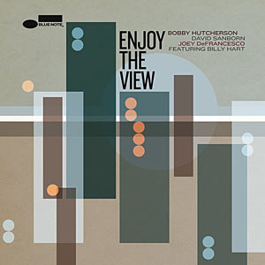 2014. Bobby Hutcherson/David Sanborn/Joey DeFrancesco featuring Billy Hart, Enjoy the View, Blue Note 001977902