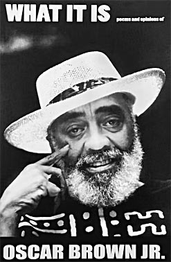 Oscar Brown, What It Is: Poems and Opinions Of, Oyster Knife Publishing, Chicago, IL