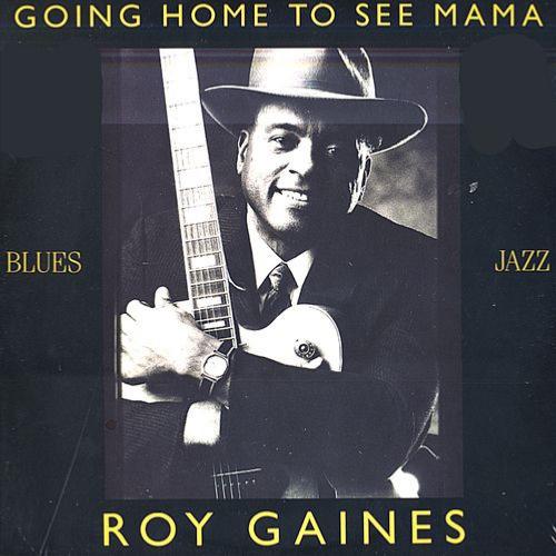 1988. Roy Gaines, Going Home to See Mama, Black Gold Records 1988. Roy Gaines, Going Home to See Mama, Black Gold Records