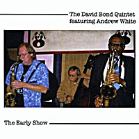 2007. The David Bond Quintet featuring Andrew White, Early Show