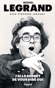 Michel Legrand, J'ai le regret de vous dire oui, Fayard, 2018