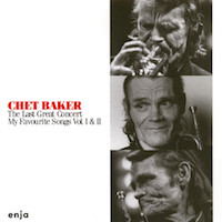 1988. Chet Baker, My Favorite Songs Vol. I & II: The Last Great Concert, Enja 1988. Chet Baker, My Favorite Songs Vol. I & II: The Last Great Concert, Enja