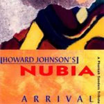 1994. Howard Johnson's Nubia: Arrival-A Pharoah Sanders Tribute 1994. Howard Johnson's Nubia: Arrival-A Pharoah Sanders Tribute