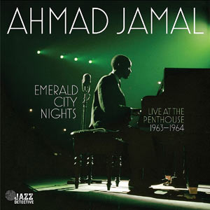 1963-64. Ahmad Jamal, Emerald City Nights:Live at the Penthouse, Jazz-Detective