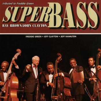 1987. Ray Brown/John Clayton, Superbass. Tributed to Freddy Green 1987. Ray Brown/John Clayton, Superbass. Tributed to Freddy Green