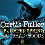 2003. Curtis Fuller with Brad Goode, Up Jumped Spring, Delmark