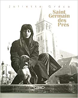 Saint-Germain-des-Prés, Juliette Gréco, Editions Michel Lafon, 2006 Saint-Germain-des-Prés, Juliette Gréco, Editions Michel Lafon, 2006