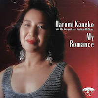 1987. Harumi Kaneko and The Newport Jazz Festival All-Stars, My Romance, EmArcy 1987. Harumi Kaneko and The Newport Jazz Festival All-Stars, My Romance, EmArcy