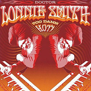 2004. Dr. Lonnie Smith, Too Damn Hot!, Palmetto