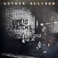 1984. Luther Allison, Life Is a Bitch, Encore!