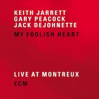 2001. Keith Jarrett/Gary Peacock/Jack DeJohnette, My Foolish Heart. Live at Montreux