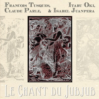 2015. Franois Tusques/Itaru Oki/Claude Parle/Isabel Juanpera, Le Chant du Jubjub