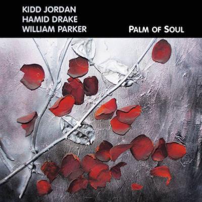 2005. Kidd Jordan/Hamid Drake/William Parker, Palm of Soul, AUM Fidelity