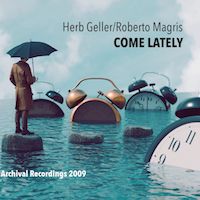 2009. Herb Geller/Roberto Magris, Come Lately, JMood
