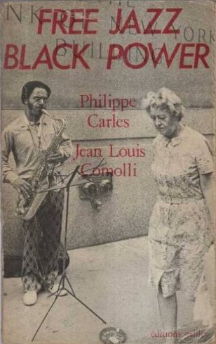 Philippe Carles et Jean-Louis Comolli, Free Jazz et Black Power, 1971, Champs Libres