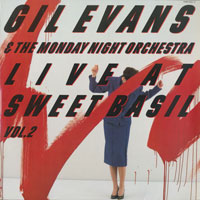 1984. Gil Evans & the Monday Night Orchestra, Live at Sweet Basil Vol. 2 1984. Gil Evans & the Monday Night Orchestra, Live at Sweet Basil Vol. 2