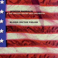 1995. Wynton Marsalis & The Lincoln Center Jazz Orchestra, Blood on the Fields, Columbia