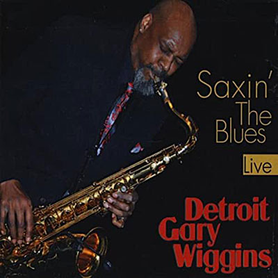 Detroit Gary Wiggins, Saxin the Blues