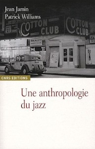 2010. Jean Jamin/Patrick Williams, Une anthropologie du jazz, CNRS Editions 2010. Jean Jamin/Patrick Williams, Une anthropologie du jazz, CNRS Editions