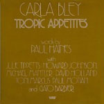 1973-74. Carla Bley, Tropic Appetites 1973-74. Carla Bley, Tropic Appetites