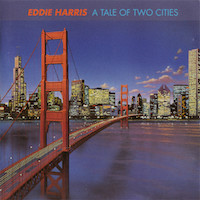 1978-83. Eddie Harris, A Tale of Two Cities