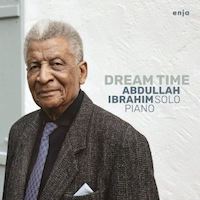 2019. Abdullah Ibrahim, Dream Time, Enja