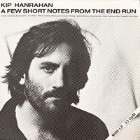 1986. Kip Hanrahan, A Few Short Notes From the End Run 1986. Kip Hanrahan, A Few Short Notes From the End Run