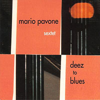 2005. Mario Pavone, Deez to Blues 2005. Mario Pavone, Deez to Blues